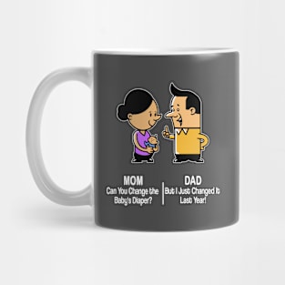 M&D -  Mom: Can You Change the Baby's Diaper? Dad: But I Just Changed It Last Year! Mug